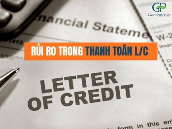 Những rủi ro trong thanh toán L/C mà doanh nghiệp cần biết